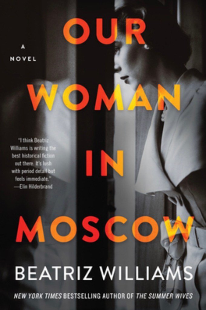 Book cover of Our Woman in Moscow by Beatriz Williams, featuring a black-and-white photograph of  a woman in a vintage dress with bold orange and yellow title lettering. 