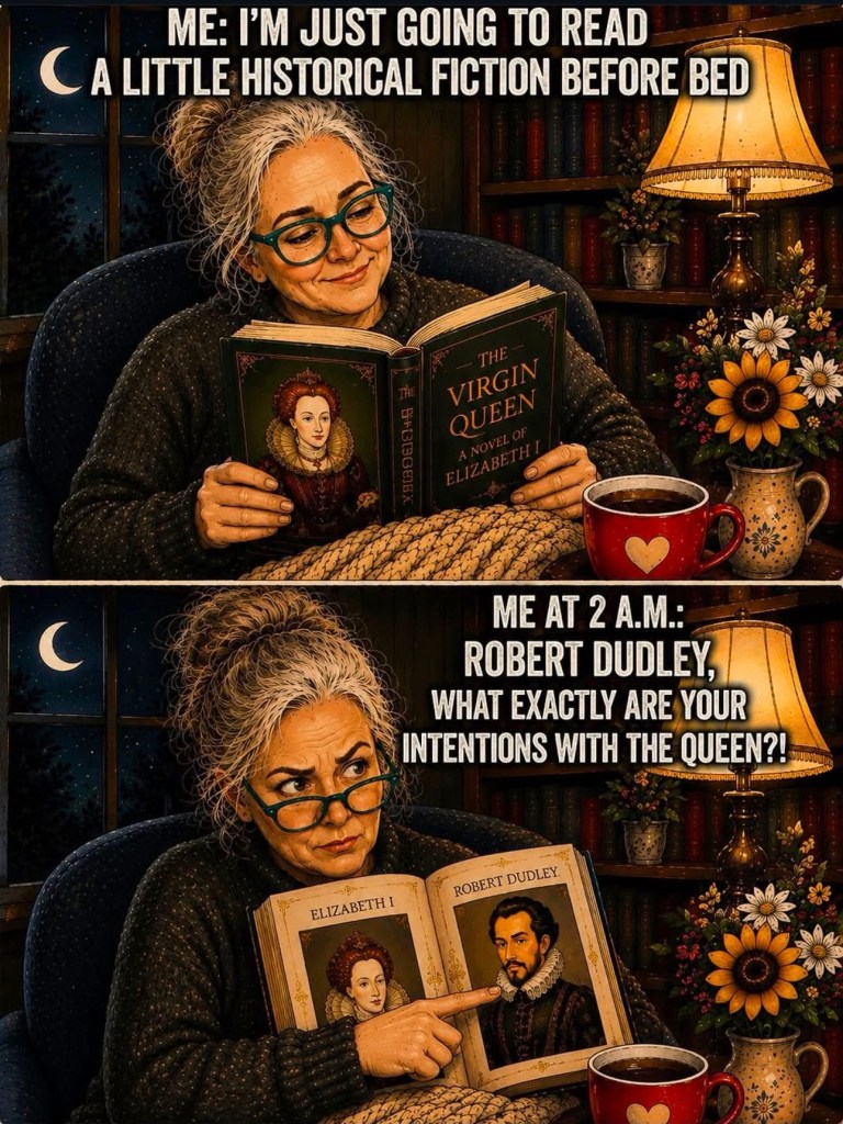 Two-panel Historical Fiction Reader Problems cartoon showing Sheri reading Queen Elizabeth I and suspiciously questioning Robert Dudley's intentions.