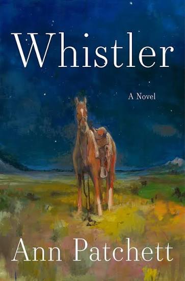 Cover of Whistler by Ann Patchett, featuring a painting of a saddled chestnut horse in a colorful meadow beneath a deep blue night sky.